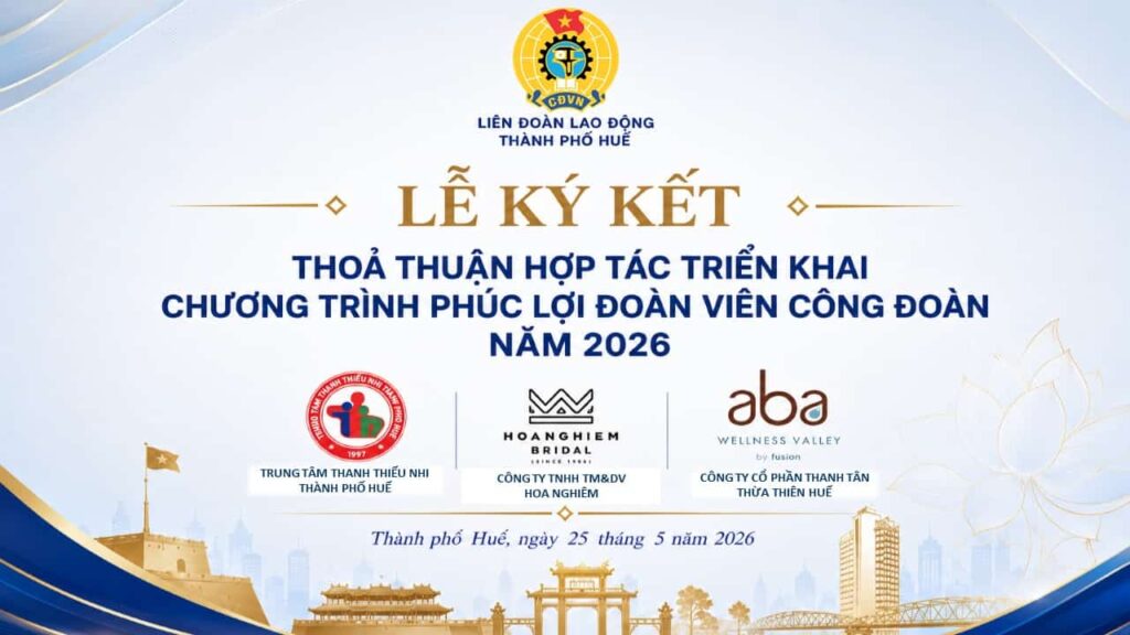 Công ty Hoa Nghiêm đồng hành cùng Liên Đoàn Lao Động TP Huế triển khai Chương Trình Phúc Lợi 2026 với nhiều hoạt động ý nghĩa cho đoàn viên.